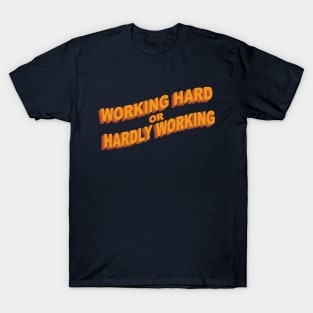 Working Hard or Hardly Working T-Shirt